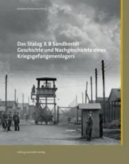 Das Stalag X B Sandbostel. Geschichte und Nachgeschichte eines Kriegsgefangenenlagers