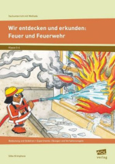 Wir entdecken und erkunden: Feuer und Feuerwehr