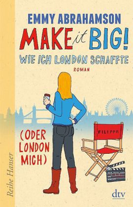 Make it Big! Wie ich London schaffte (oder London mich)