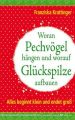 Woran Pechvögel hängen und worauf Glückspilze aufbauen