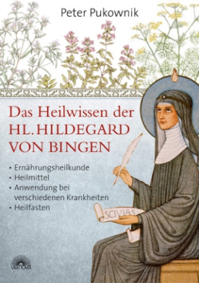 Das Heilwissen der Hl. Hildegard von Bingen