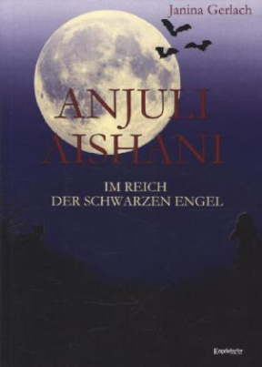 Anjuli Aishani - Im Reich der schwarzen Engel